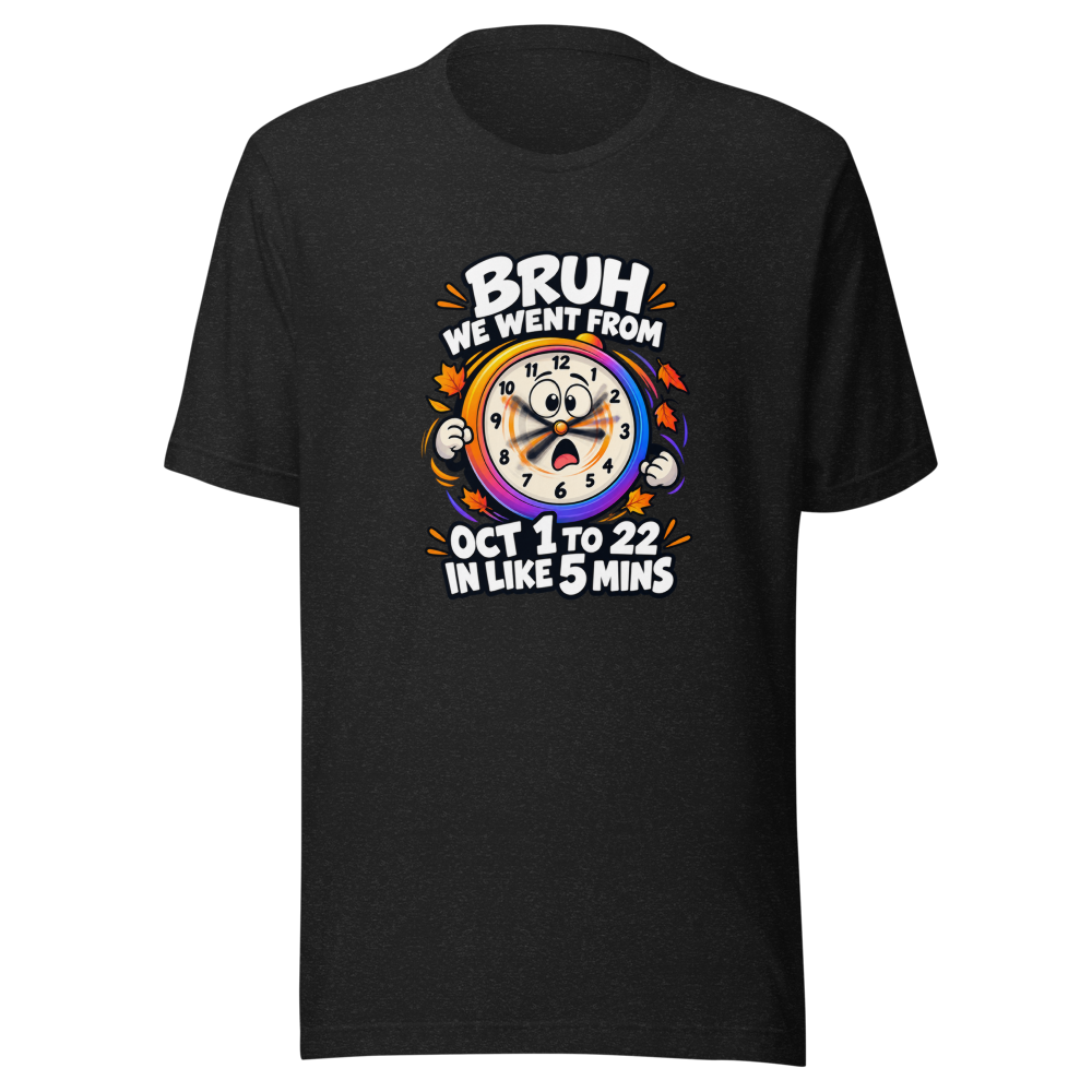 Time Flies Bruh Oct 1st to 22nd T-Shirt