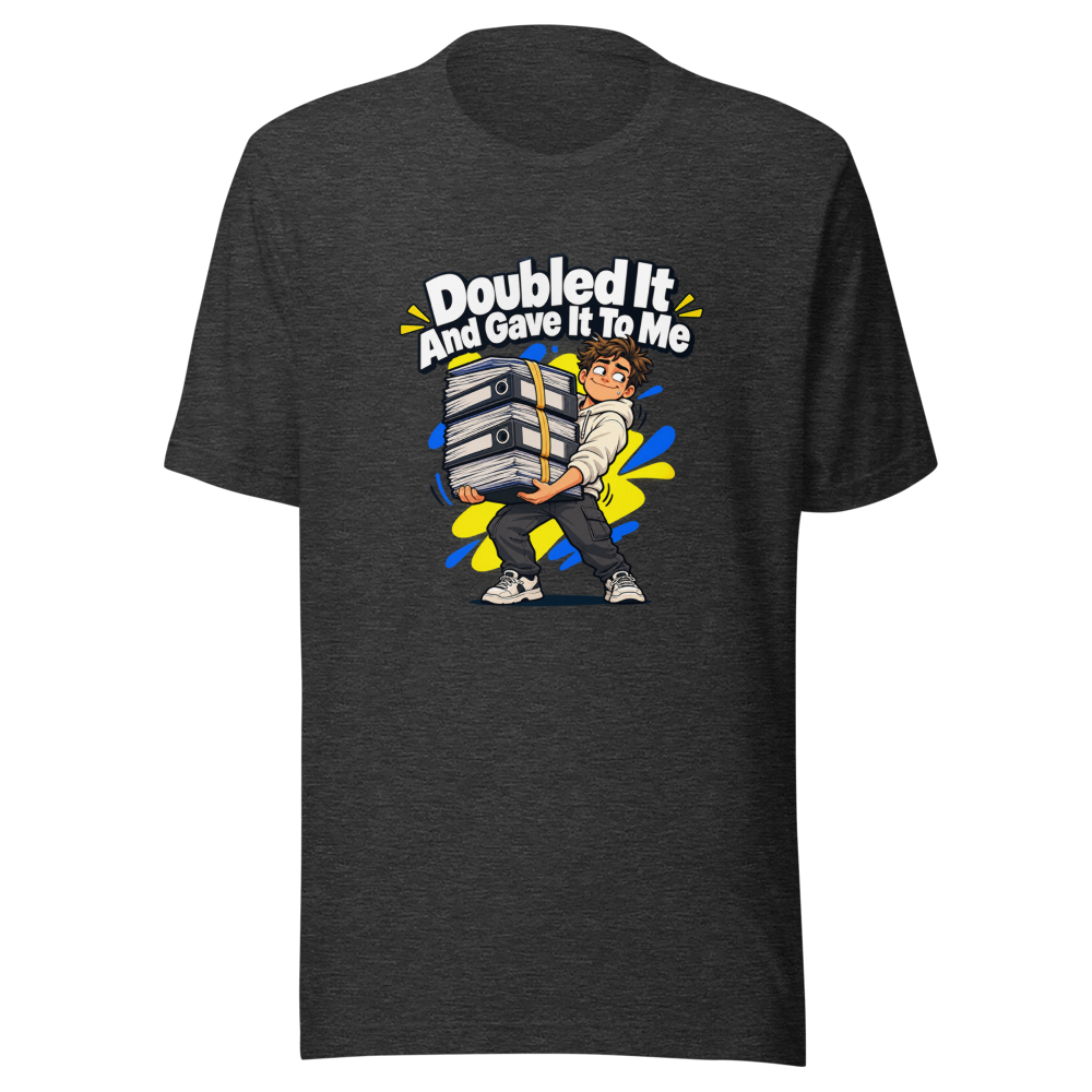 Doubled It And Gave It To Me Meme T-Shirt - Image 9