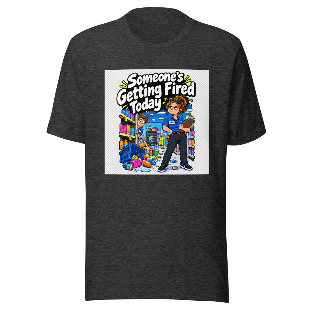 Someone's Getting Fired Today Funny Meme T-Shirt - Image 9