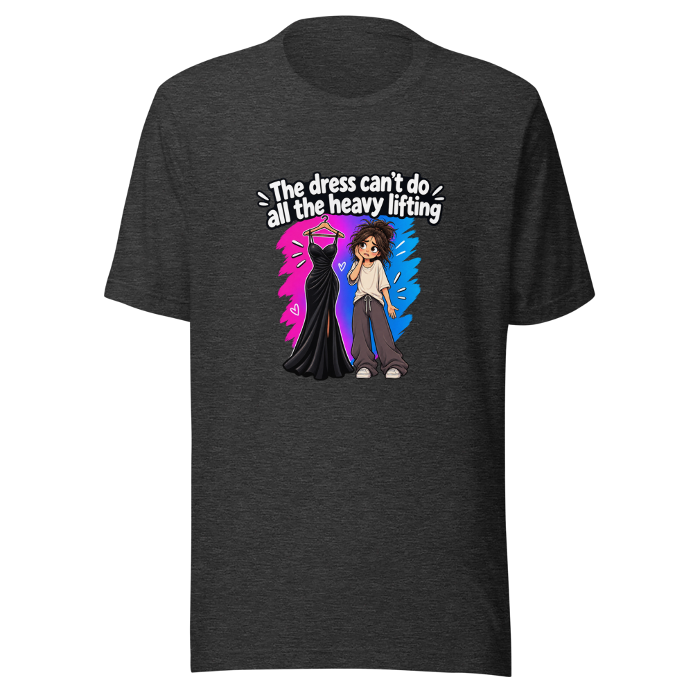 Dress Can't Do Heavy Lifting Funny Quote T-Shirt - Image 9