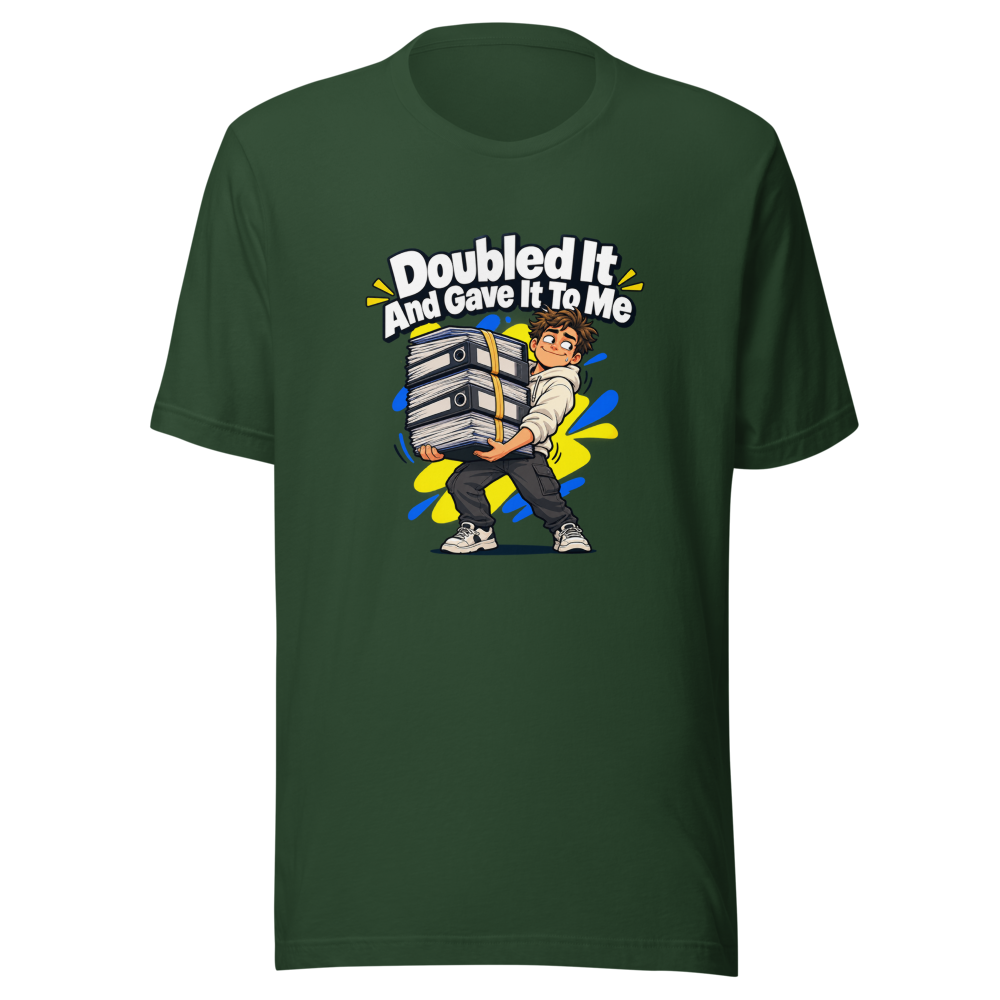 Doubled It And Gave It To Me Meme T-Shirt - Image 7