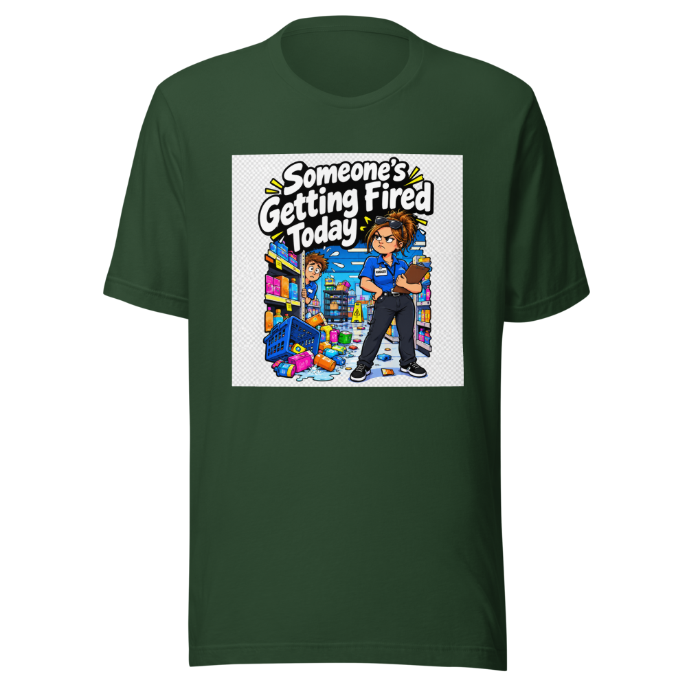 Someone's Getting Fired Today Funny Meme T-Shirt - Image 7