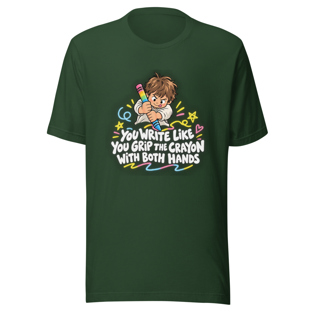You Write Like You Grip the Crayon T-Shirt - Image 7