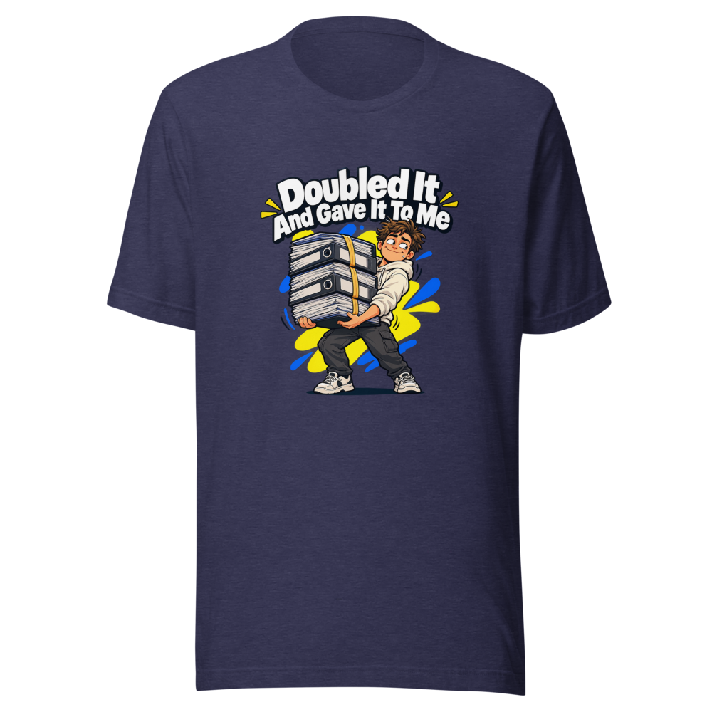 Doubled It And Gave It To Me Meme T-Shirt - Image 5