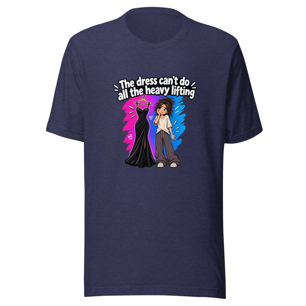 Dress Can't Do Heavy Lifting Funny Quote T-Shirt - Image 5