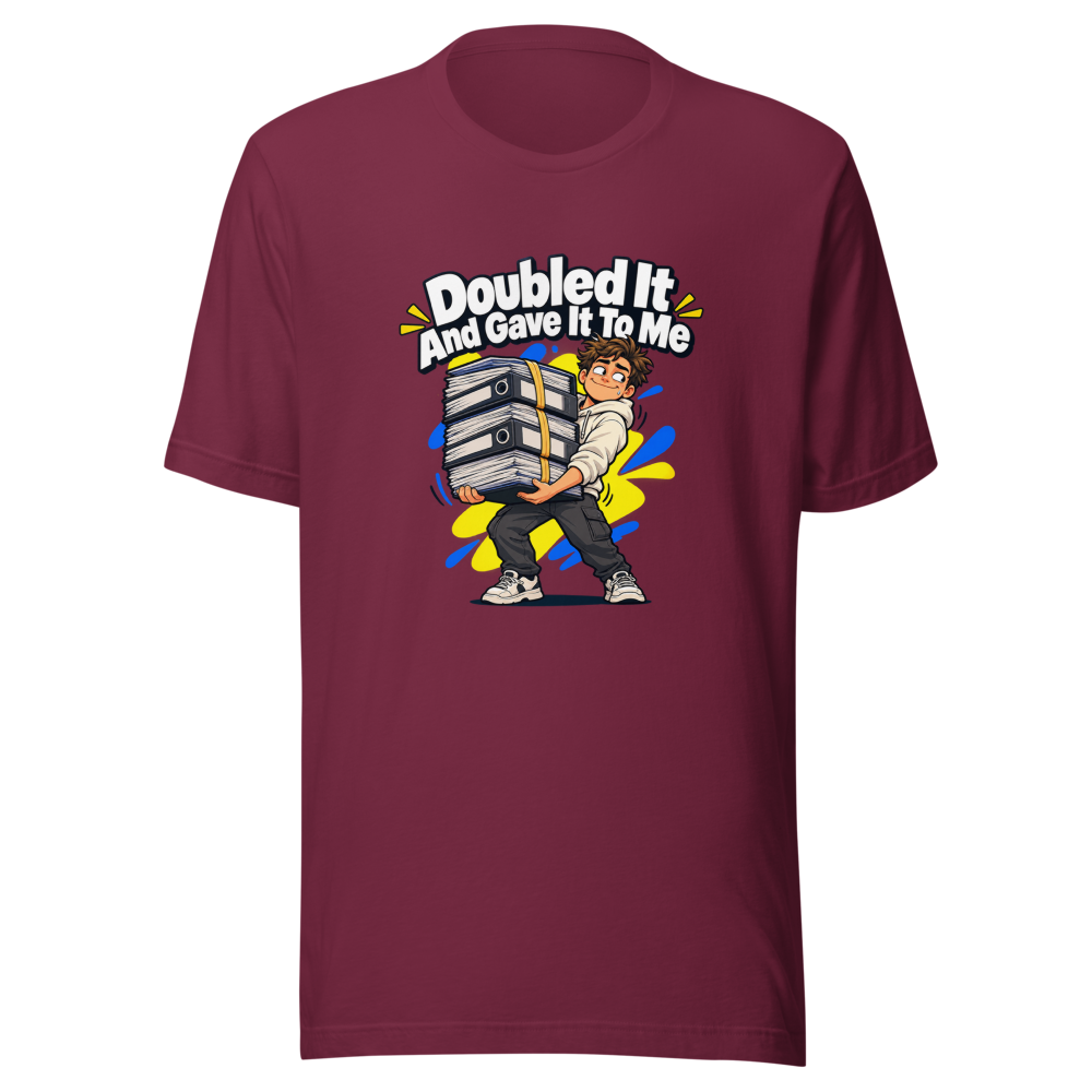 Doubled It And Gave It To Me Meme T-Shirt - Image 6