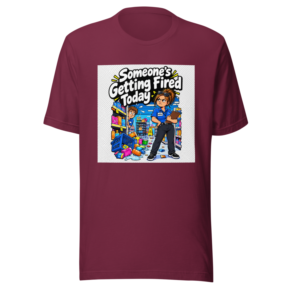 Someone's Getting Fired Today Funny Meme T-Shirt - Image 6