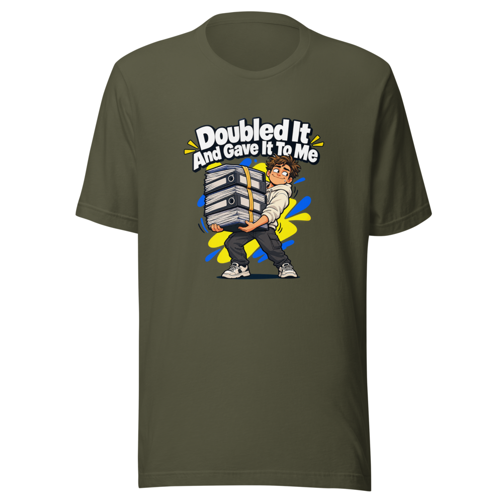Doubled It And Gave It To Me Meme T-Shirt - Image 10