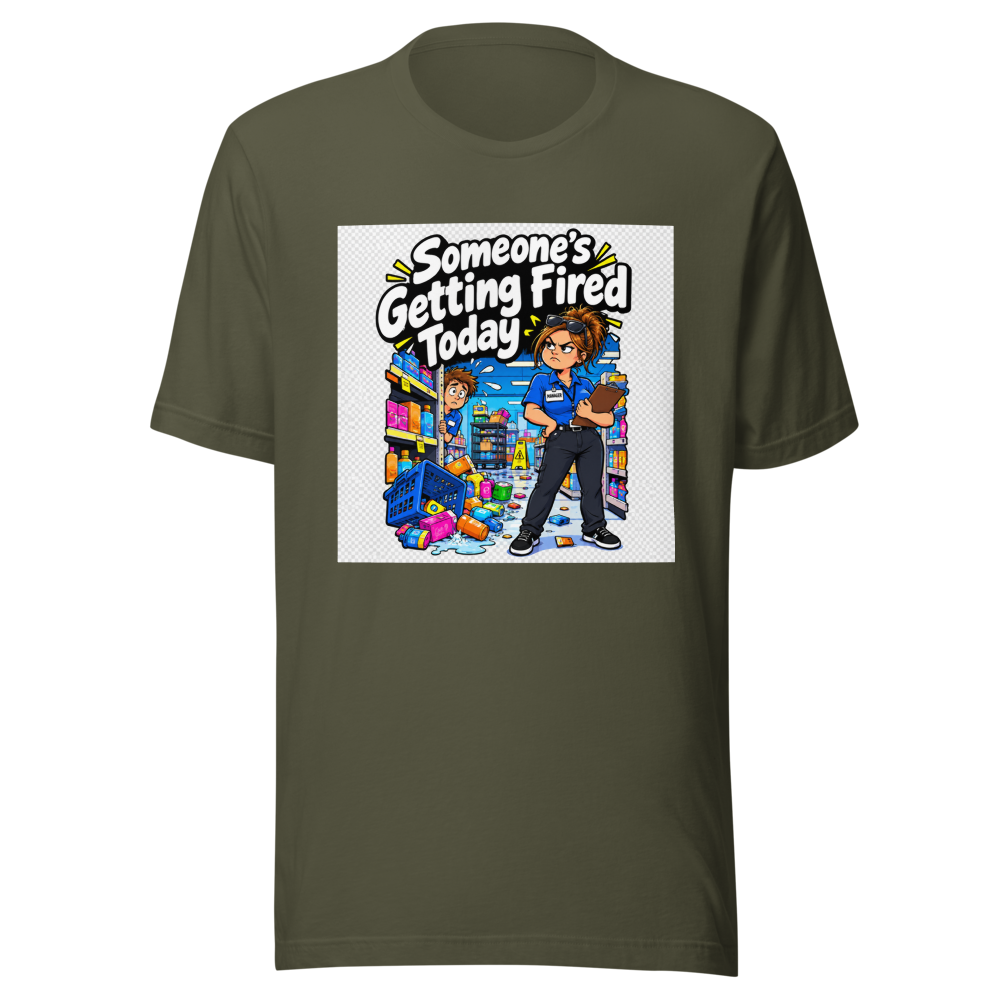 Someone's Getting Fired Today Funny Meme T-Shirt - Image 10