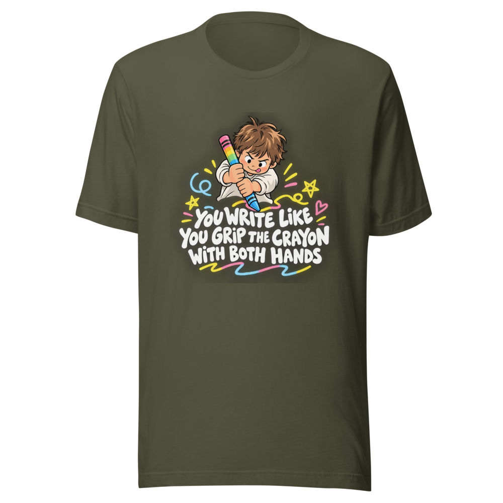 You Write Like You Grip the Crayon T-Shirt - Image 10