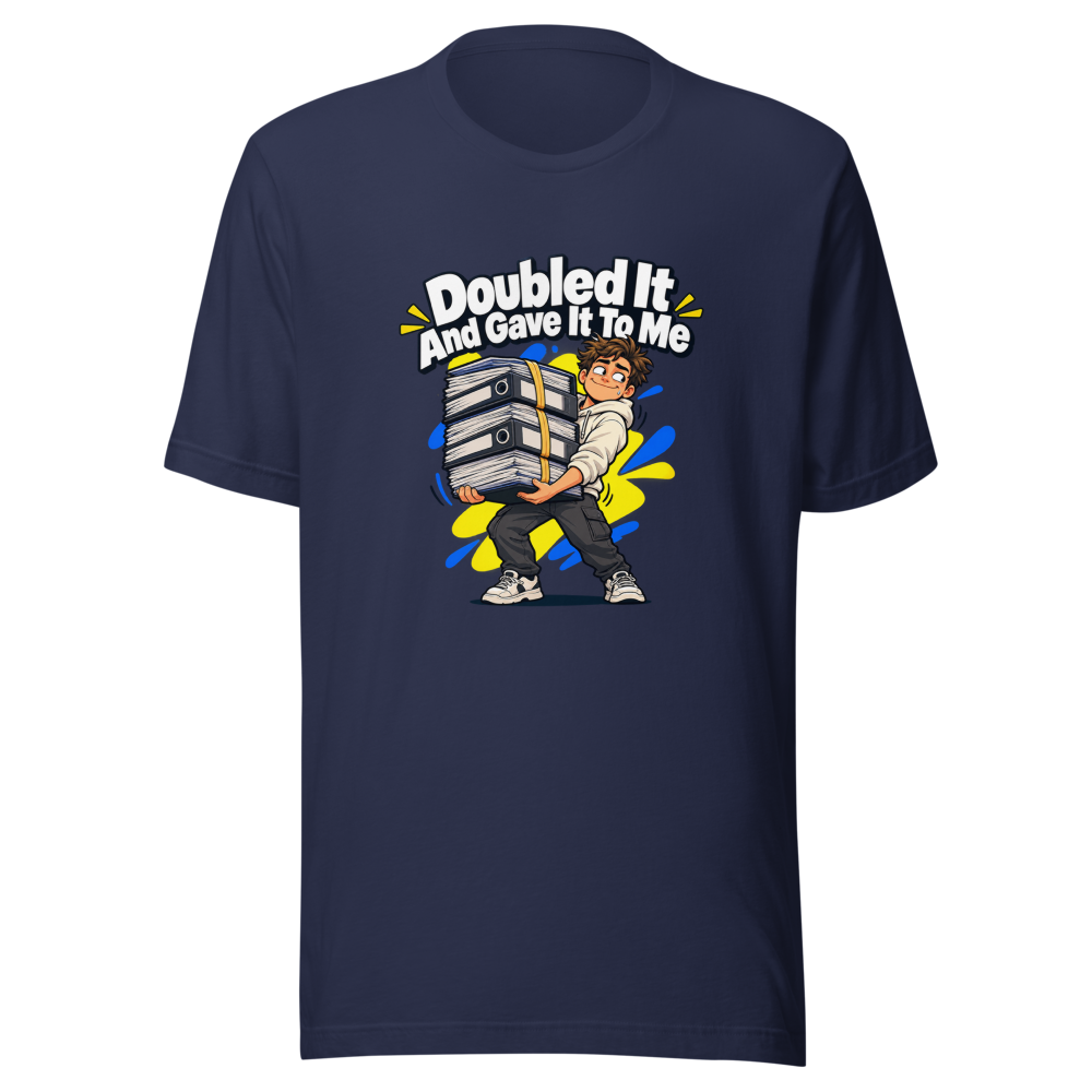 Doubled It And Gave It To Me Meme T-Shirt - Image 4
