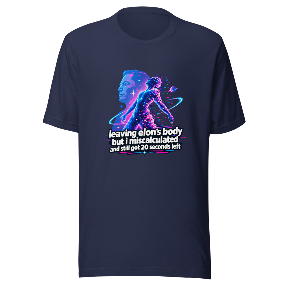 Leaving Elon's Body 20 Seconds Left Funny Meme Shirt - Image 4