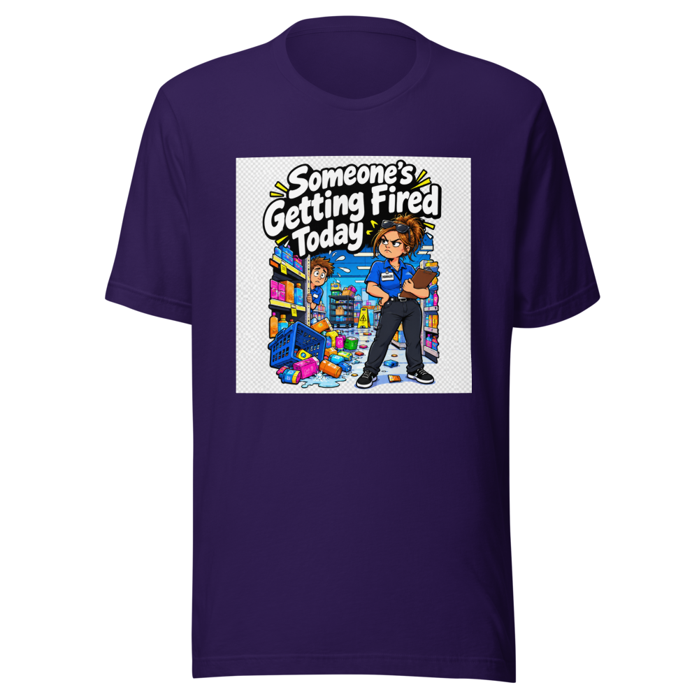 Someone's Getting Fired Today Funny Meme T-Shirt - Image 3