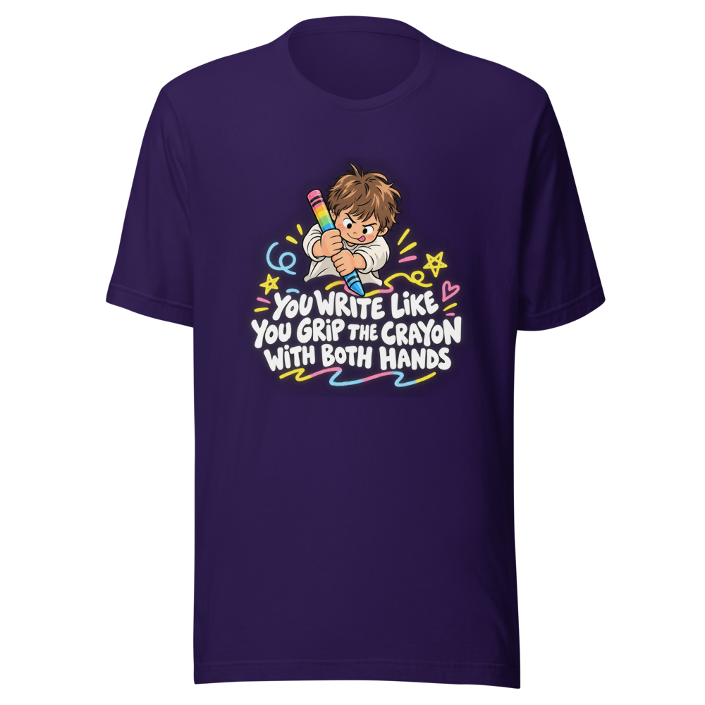 You Write Like You Grip the Crayon T-Shirt - Image 3