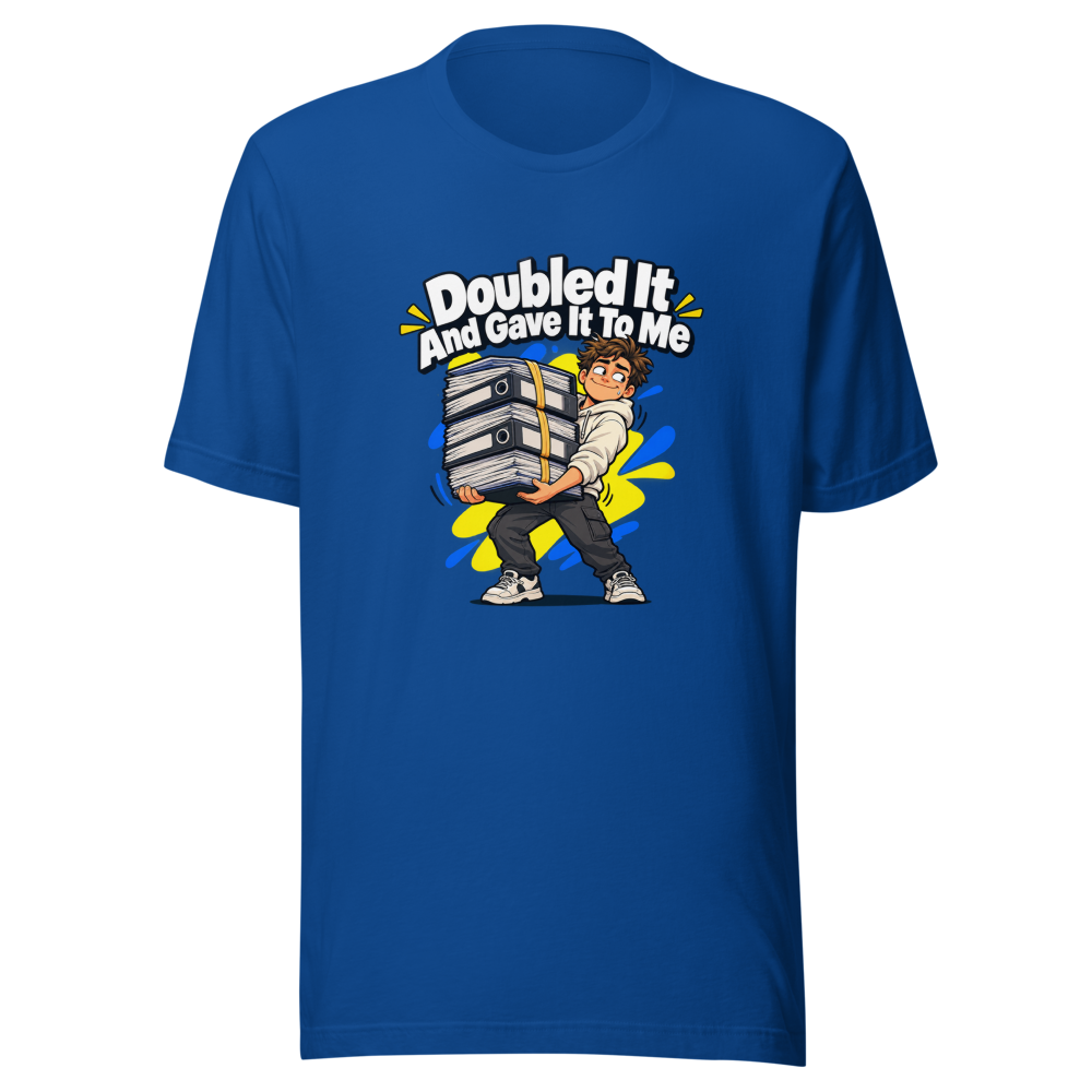 Doubled It And Gave It To Me Meme T-Shirt - Image 8